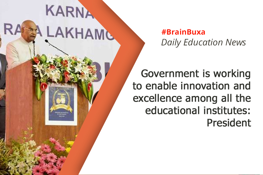 Government is working to enable innovation and excellence among all the educational institutes: President