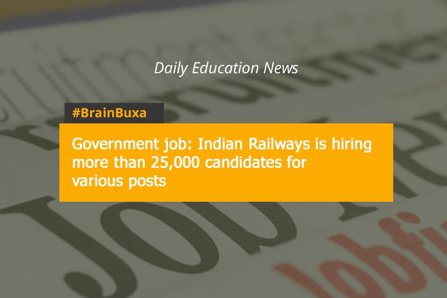 Government job: Indian Railways is hiring more than 25,000 candidates for various posts