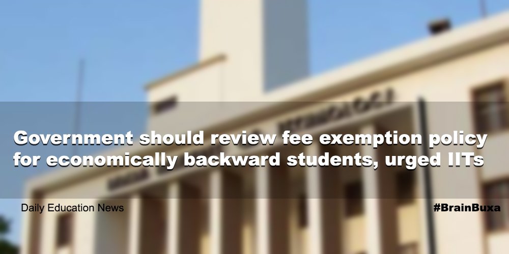 Government should review fee exemption policy for economically backward students, urged IITs