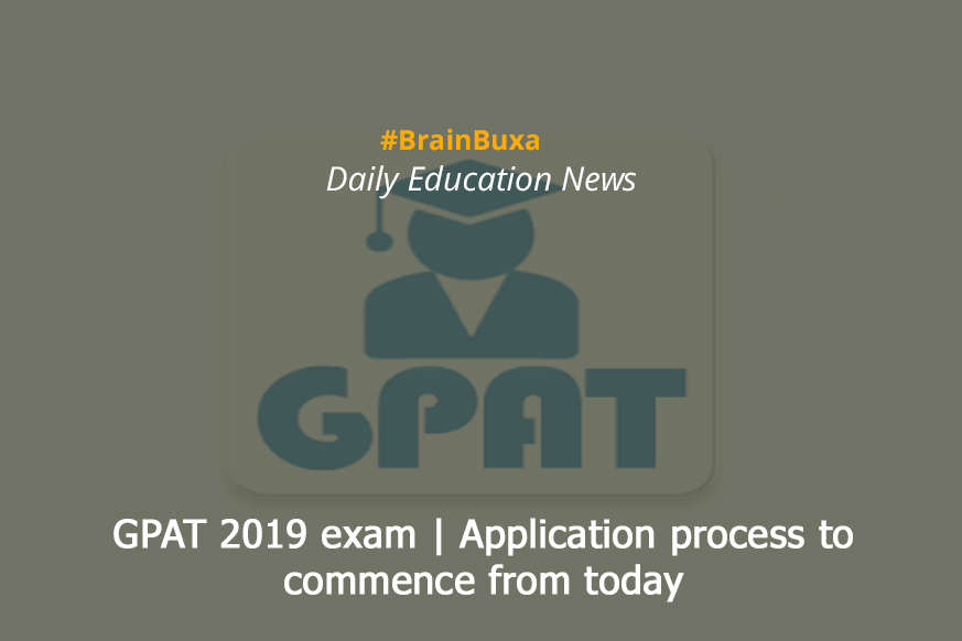 GPAT 2019 exam | Application process to commence from today