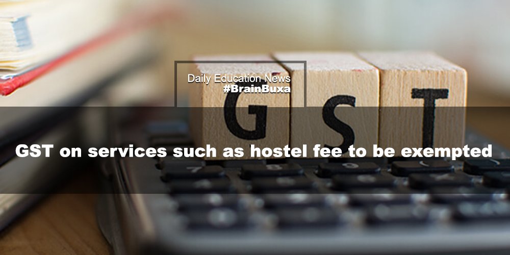 GST on services such as hostel fee to be exempted