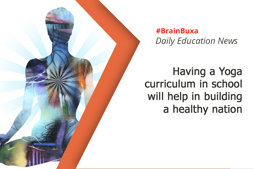 Having a Yoga curriculum in school will help in building a healthy nation