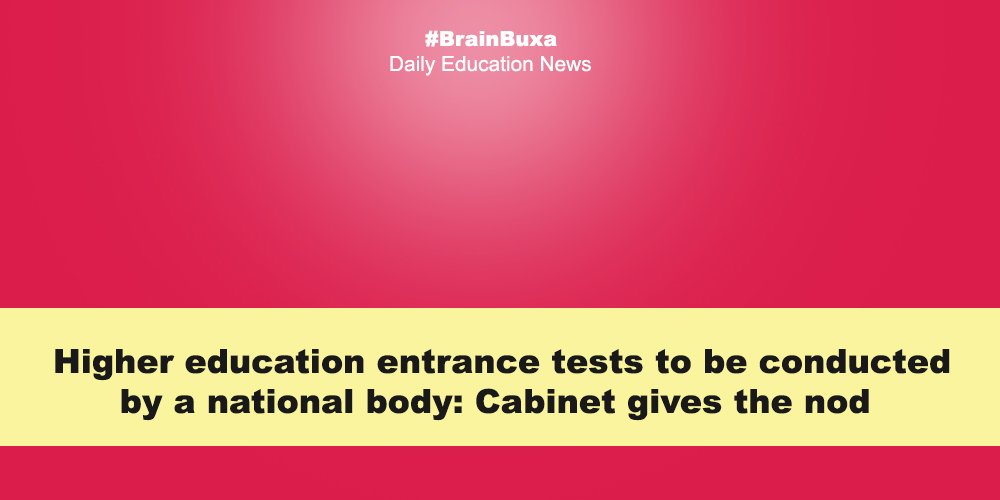 Higher education entrance tests to be conducted by a national body: Cabinet gives the nod