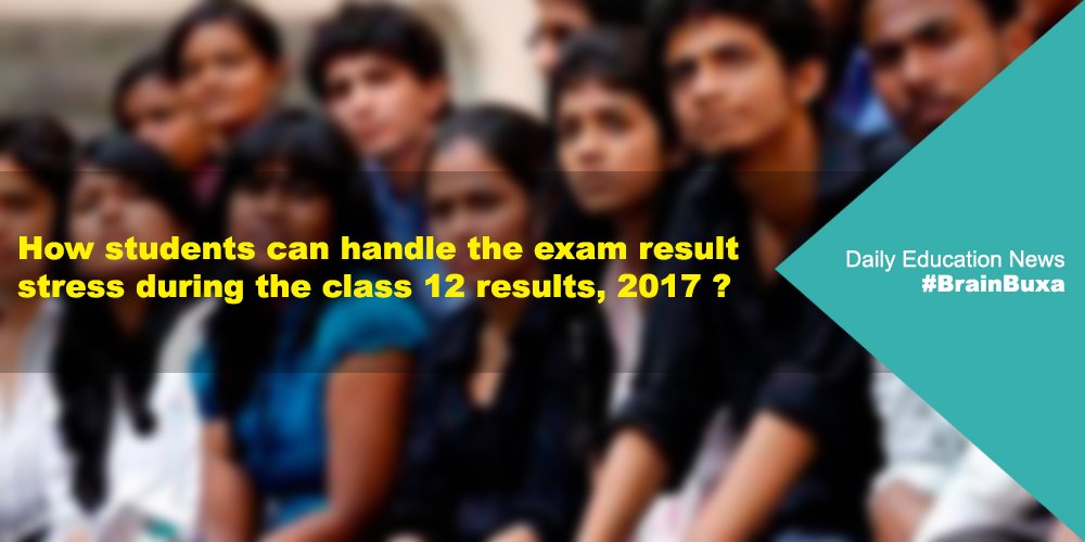 How students can handle the exam result stress during the class 12 results, 2017?