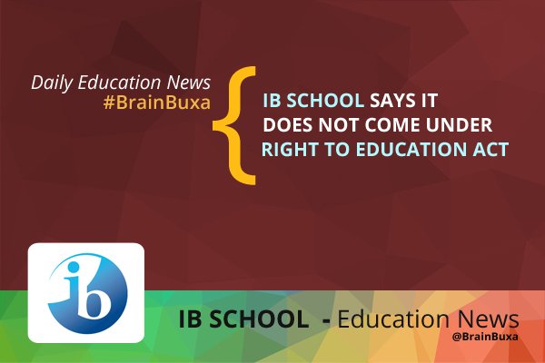 IB school says it does not come under Right to Education Act