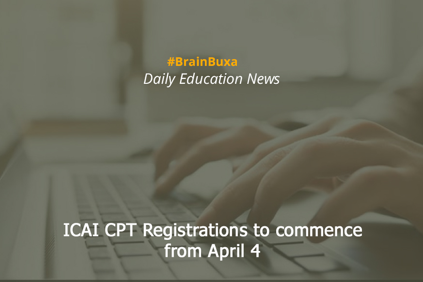 ICAI CPT Registrations to commence from April 4