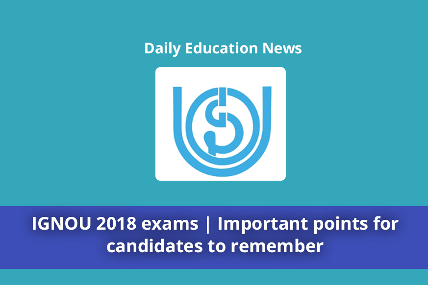 IGNOU 2018 exams | Important points for candidates to remember