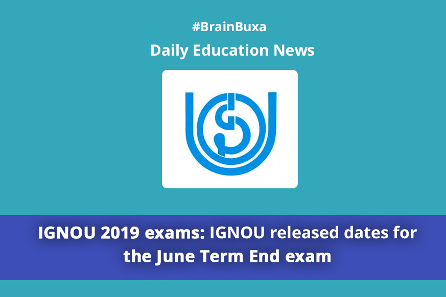 IGNOU 2019 exams: IGNOU released dates for the June Term End exam