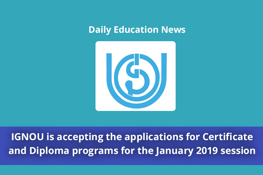 IGNOU is accepting the applications for Certificate and Diploma programs for the January 2019 session