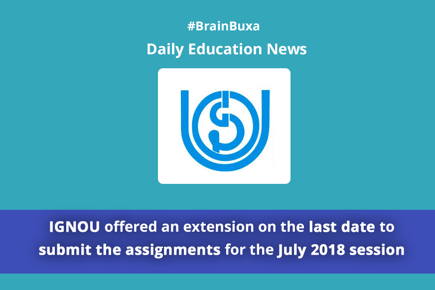 IGNOU offered an extension on the last date to submit the assignments for the July 2018 session