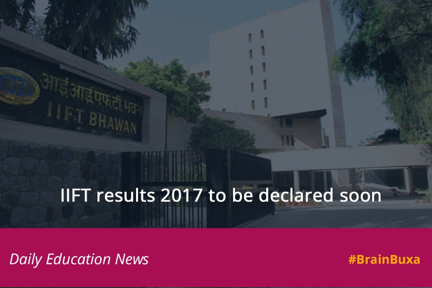 IIFT results 2017 to be declared soon