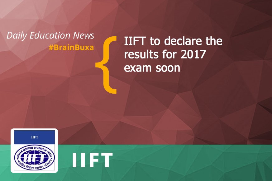 IIFT to declare the results for 2017 exam soon