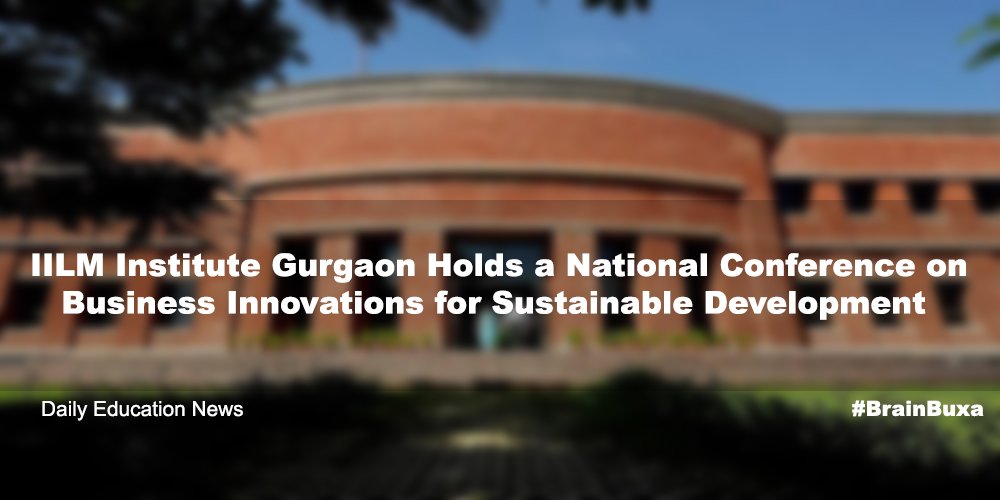  IILM Institute Gurgaon Holds a National Conference on Business Innovations for Sustainable Development