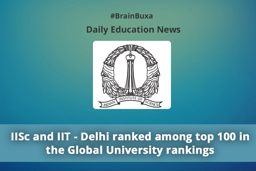 IISc and IIT - Delhi ranked among top 100 in the Global University rankings