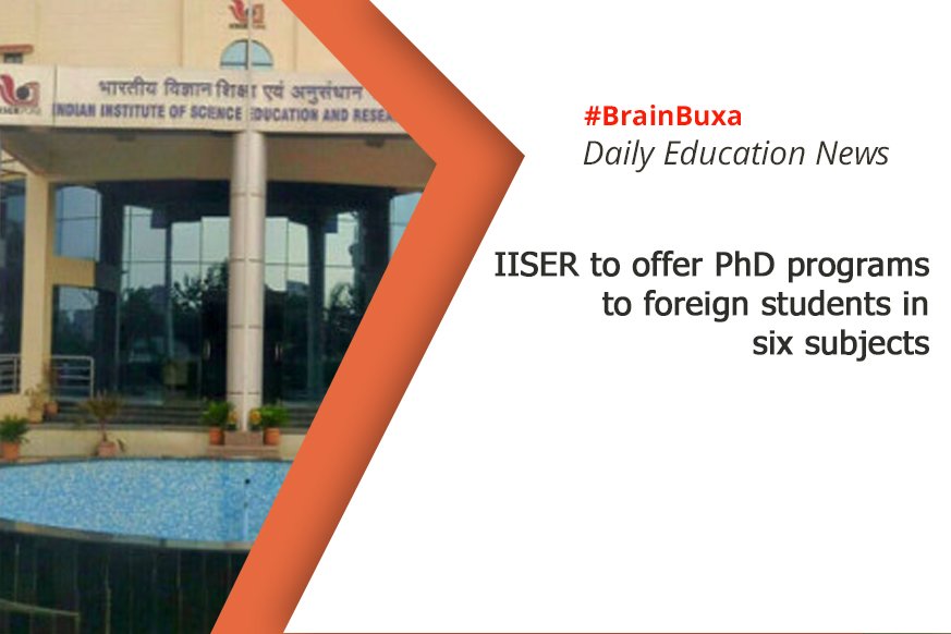 IISER to offer PhD programs to foreign students in six subjects