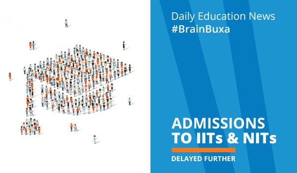 Admissions to IITs & NITs delayed further