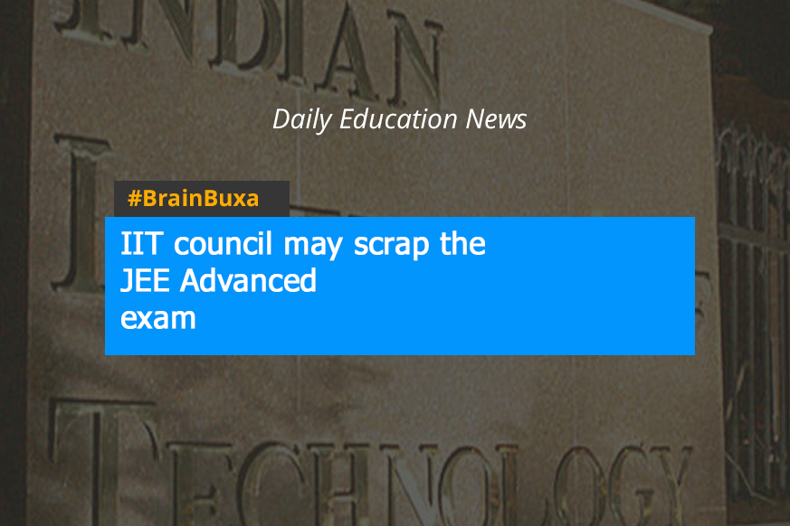 IIT council may scrap the JEE Advanced exam