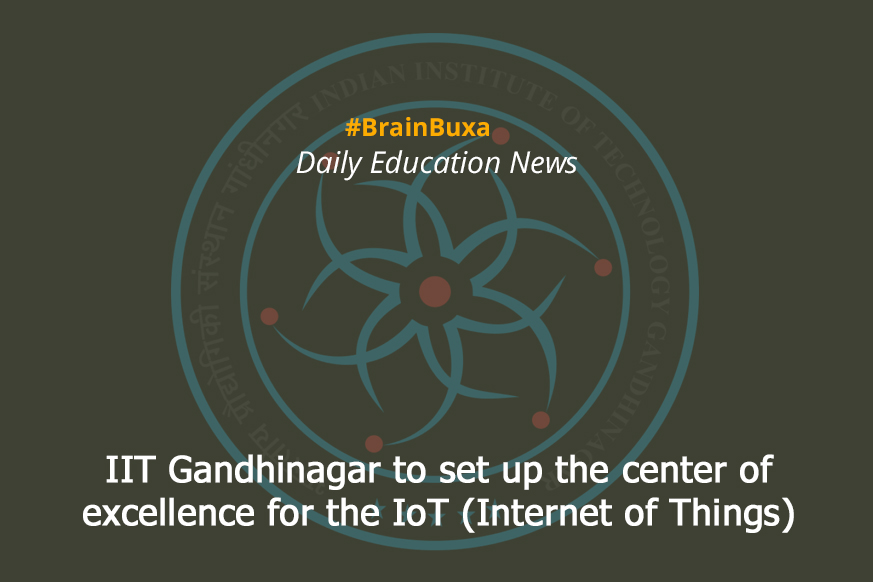 IIT Gandhinagar to set up the center of excellence for the IoT (Internet of Things)