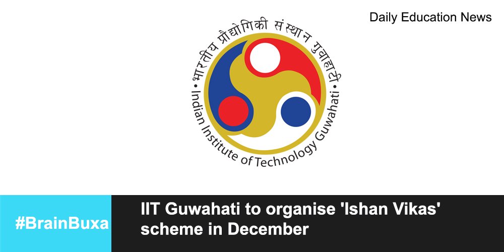 IIT Guwahati to organise 'Ishan Vikas' scheme in December