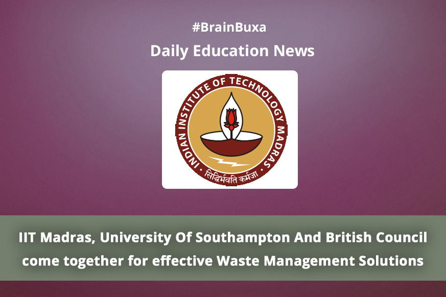 IIT Madras, University Of Southampton And British Council come together for effective Waste Management Solutions