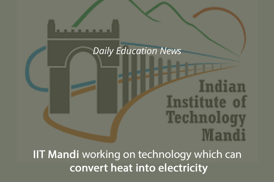 IIT Mandi working on technology which can convert heat into electricity