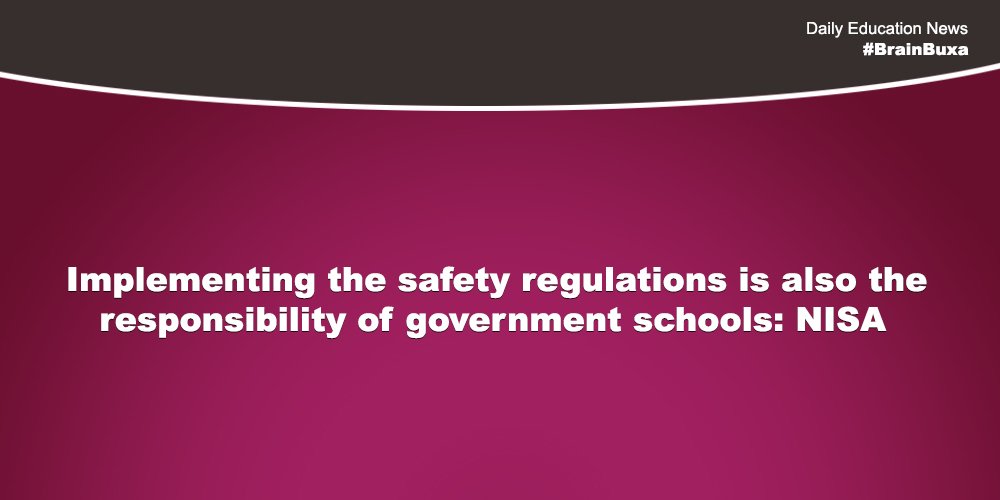 Implementing the safety regulations is also the responsibility of government schools: NISA