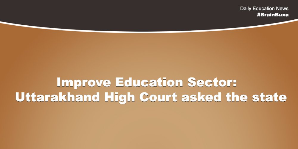 Improve Education Sector: Uttarakhand High Court asked the state