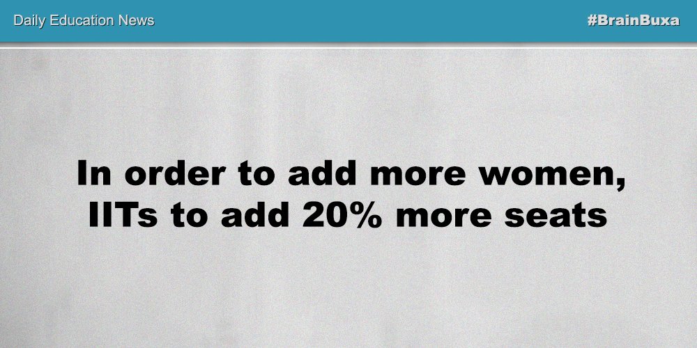 In order to add more women, IITs to add 20% more seats