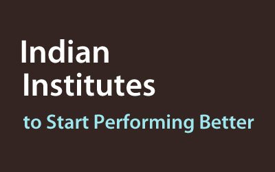 Indian Institutes to Start Performing Better