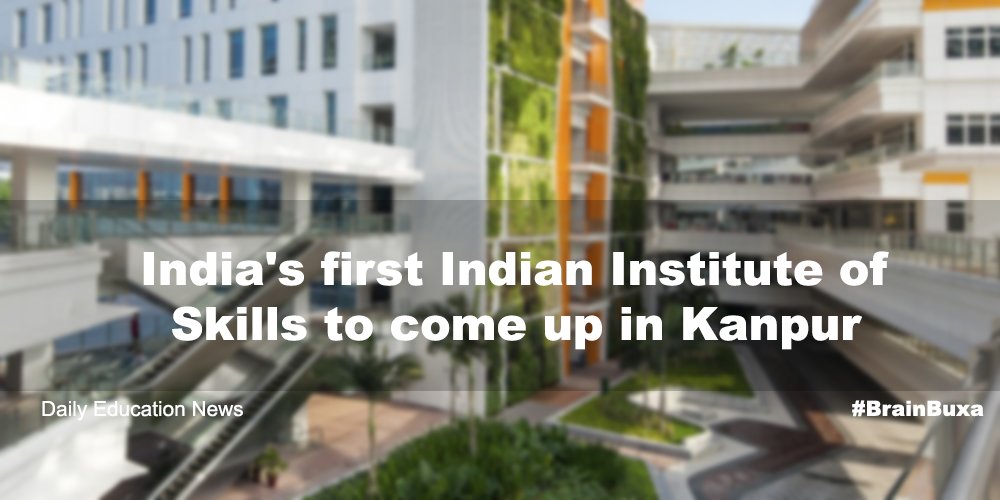 India's first Indian Institute of Skills to come up in Kanpur