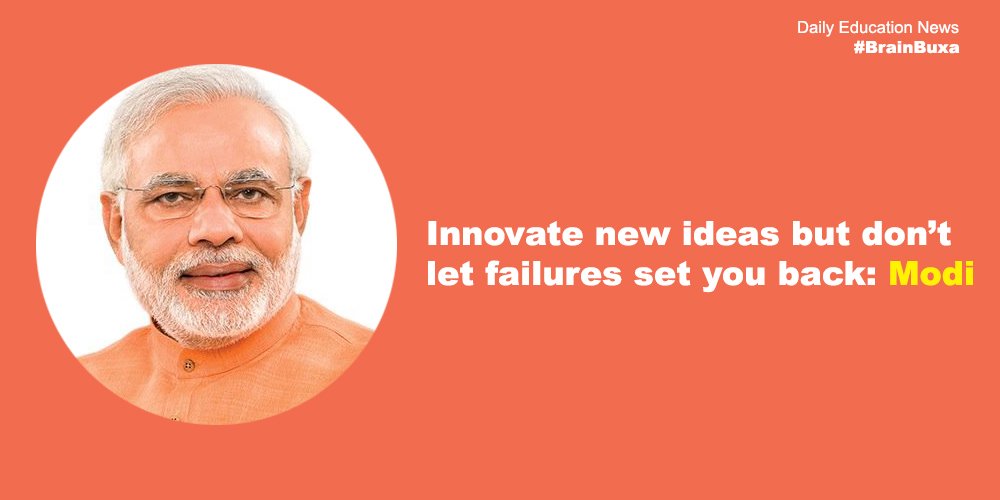 Innovate new ideas but don’t let failures set you back: Modi