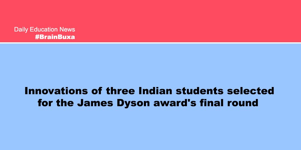 Innovations of three Indian students selected for the James Dyson award's final round