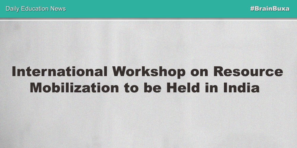 Image of  International Workshop on Resource Mobilization to be Held in India | Education News Photo