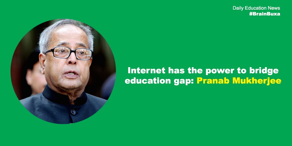 Internet has the power to bridge education gap: Pranab Mukherjee