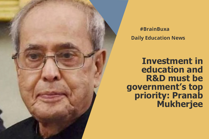 Investment in education and R&D must be government’s top priority: Pranab Mukherjee