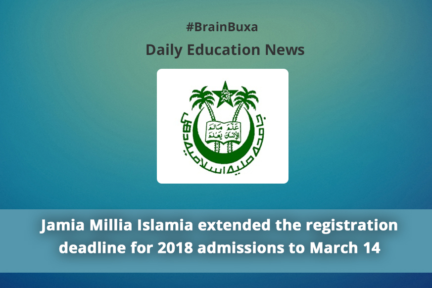 Jamia Millia Islamia extended the registration deadline for 2018 admissions to March 14