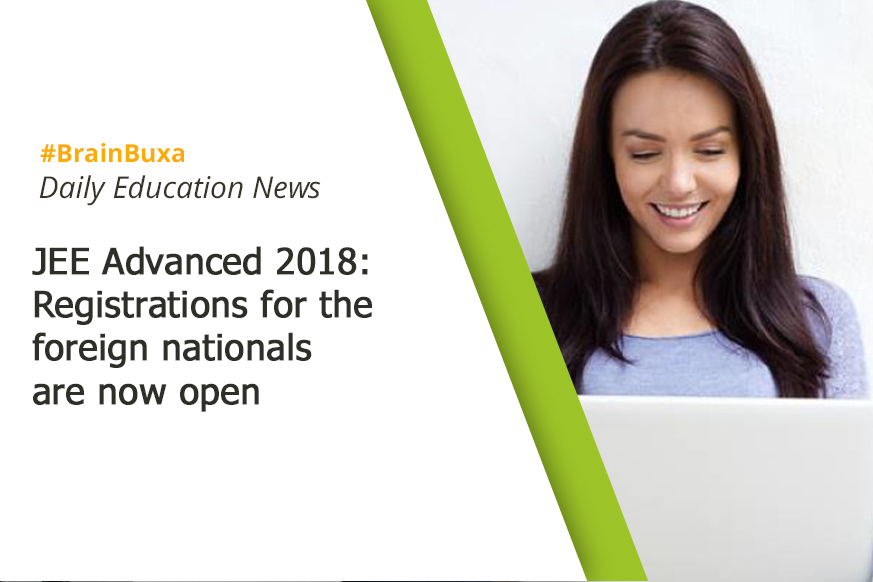 JEE Advanced 2018: Registrations for the foreign nationals are now open