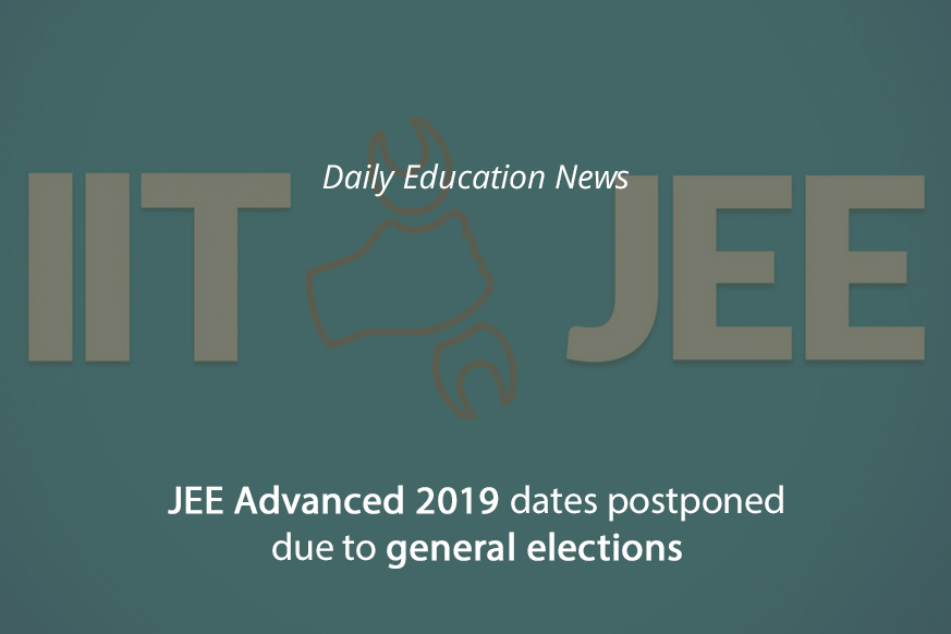 JEE Advanced 2019 dates postponed due to general elections