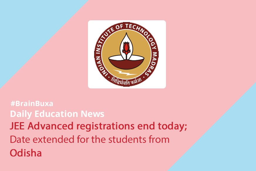 JEE Advanced registrations end today; Date extended for the students from Odisha