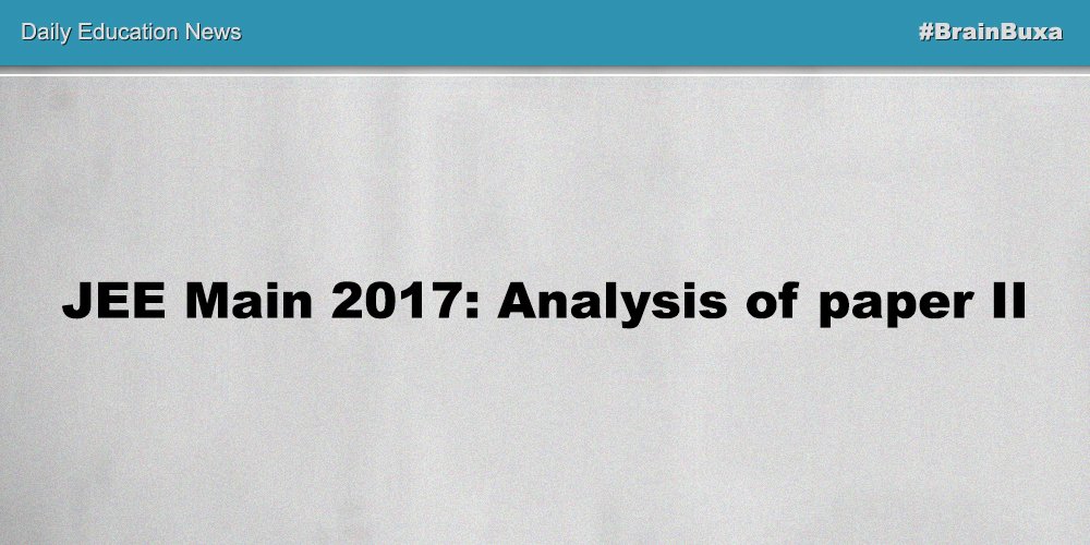 JEE Main 2017: Analysis of paper II