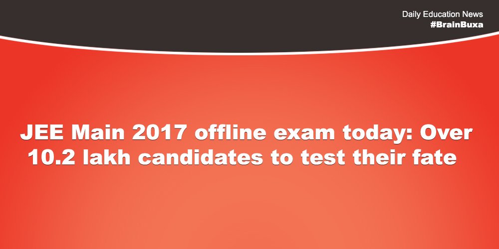 JEE Main 2017 offline exam today: Over 10.2 lakh candidates to test their fate