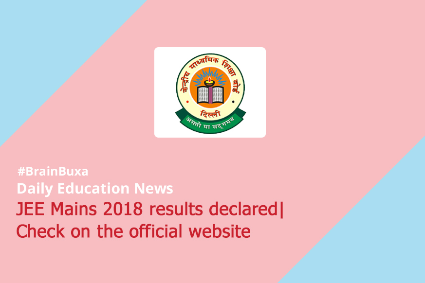 JEE Mains 2018 results declared| Check on the official website