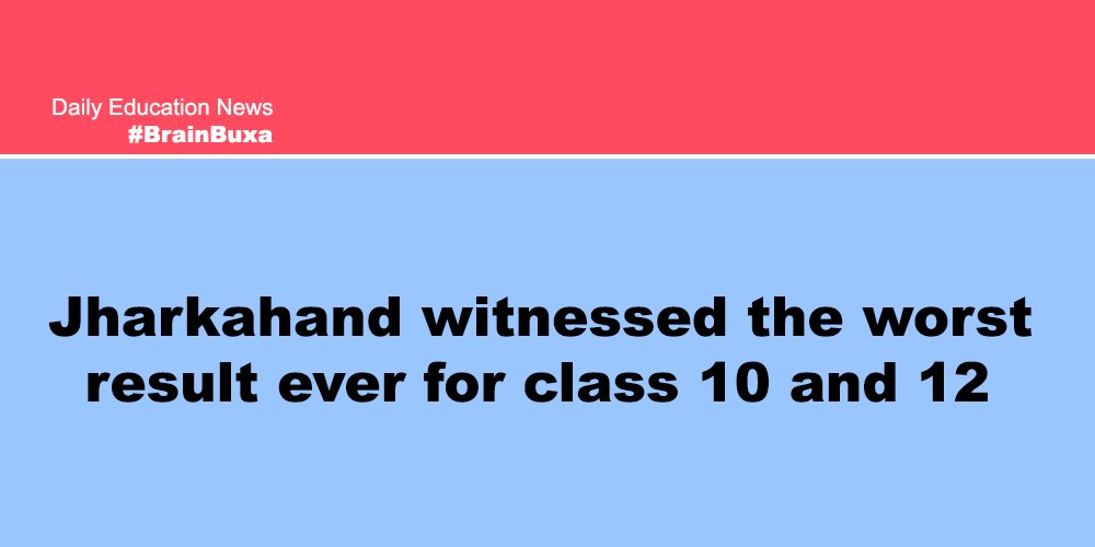 Jharkahand witnessed the worst result ever for class 10 and 12