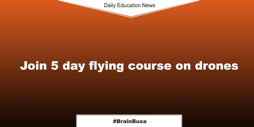 Join 5 day flying course on drones