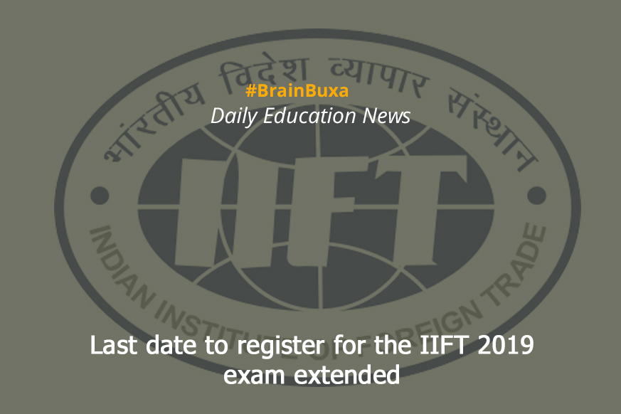 Last date to register for the IIFT 2019 exam extended