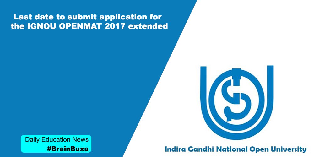 Last date to submit application for the IGNOU OPENMAT 2017 extended