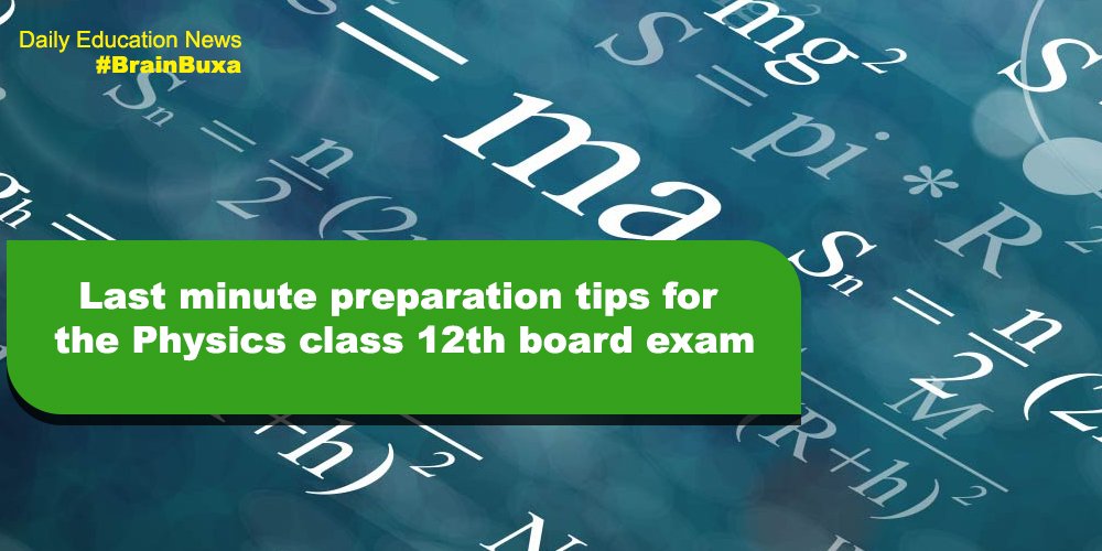 Last minute preparation tips for the Physics class 12th board exam