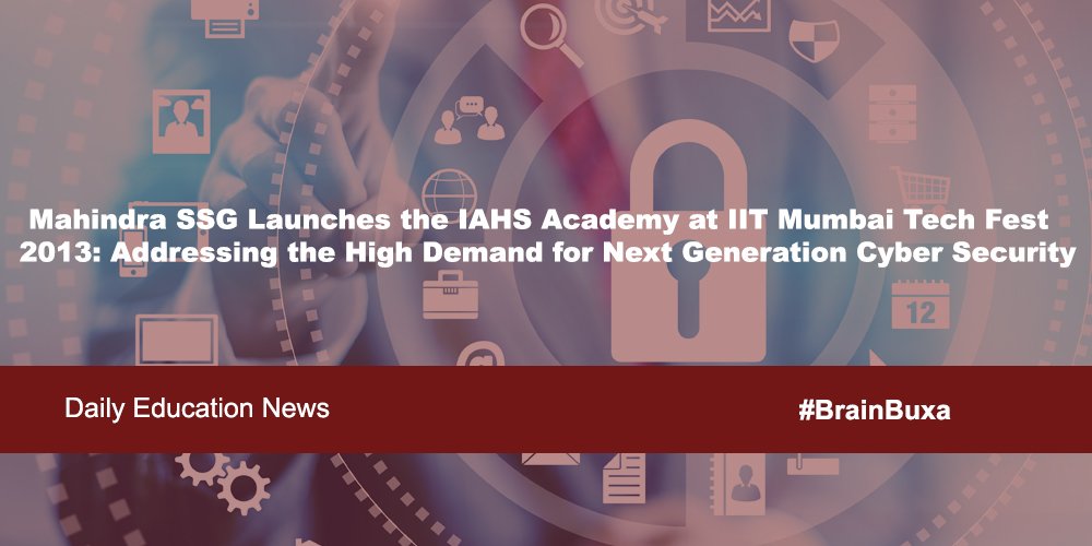 Mahindra SSG Launches the IAHS Academy at IIT Mumbai Tech Fest 2013: Addressing the High Demand for Next Generation Cyber Securi