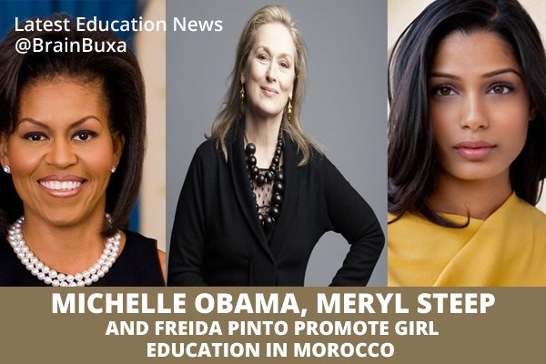 Michelle Obama, Meryl Streep and Freida Pinto Promote Girl Education in Morocco