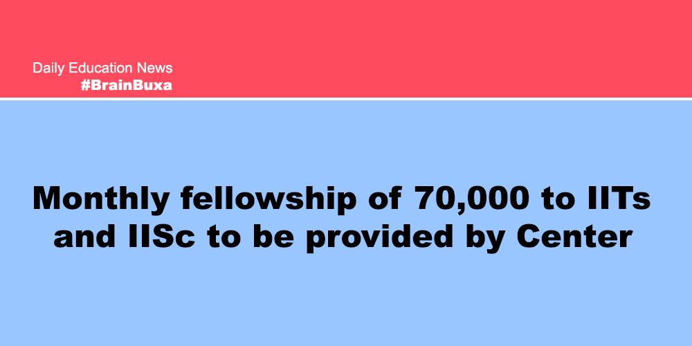 Monthly fellowship of 70,000 to IITs and IISc to be provided by Center